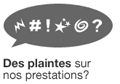 Des plaintes sur nos prestations?